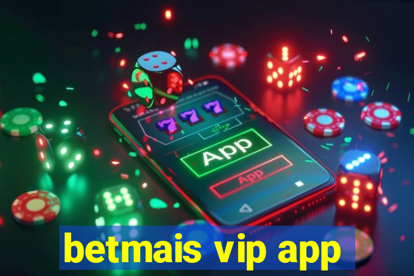 betmais vip app